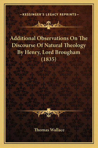 Additional Observations On The Discourse Of Natural Theology By Henry, Lord Brougham (1835), De Wallace, Thomas. Editorial Kessinger Pub Llc, Tapa Blanda En Inglés