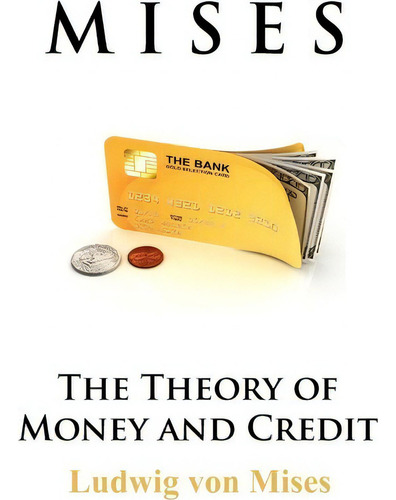 The Theory Of Money And Credit, De Ludwig Von Mises., Vol. 1. Editorial Signalman Publishing, Tapa Blanda En Inglés