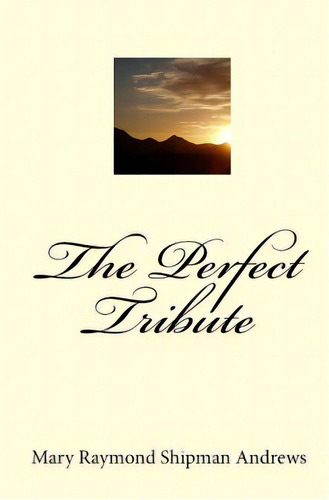 The Perfect Tribute, De Andrews, Mary Raymond Shipman. Editorial Createspace, Tapa Blanda En Inglés