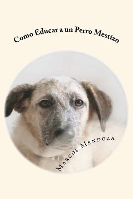 Libro Como Educar A Un Perro Mestizo - Mendoza, Marcos