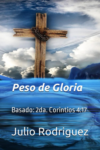 Libro: Peso De Gloria: Basado En: 2da. Corintios 4:17 (spani