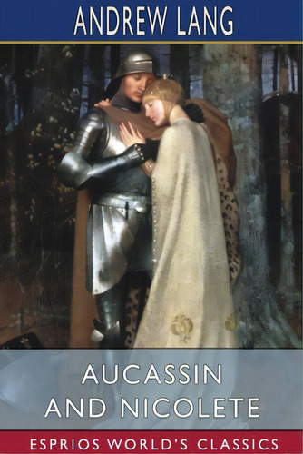 Aucassin And Nicolete (esprios Classics), De Lang, Andrew. Editorial Blurb Inc, Tapa Blanda En Inglés