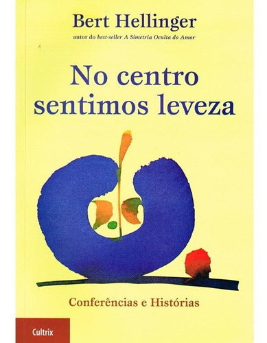 No Centro Sentimos Leveza, De Hellinger, Bert. Editora Cultrix, Capa Mole Em Português