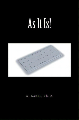 As It Is!: It Is A Body! Can You See It As It Is?, De Sanei Ph. D., A.. Editorial Createspace, Tapa Blanda En Inglés