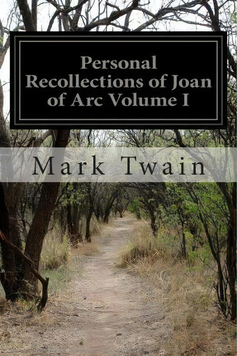 Personal Recollections Of Joan Of Arc Volume I, De Mark Twain. Editorial Createspace Independent Publishing Platform, Tapa Blanda En Inglés
