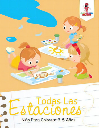 Todas Las Estaciones: Niãâ±o Para Colorear 3-5 Aãâ±os: Niño Para Colorear 3-5 Años, De Coloring Bandit., Vol. 1. Editorial Firefly Books Ltd, Tapa Blanda En Inglés