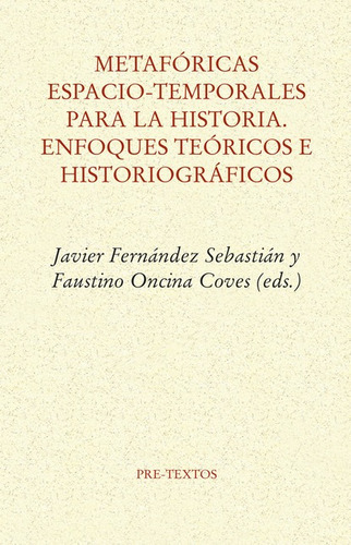 Metaforicas Espacio Temporales Para La Historia Enfoques Teoricos E Historiograficos, De Oncina Coves, Faustino. Editorial Pre-textos, Tapa Blanda En Español, 2021