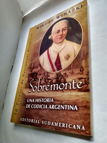 Sobremonte Una Historia De Codicia Argentina Wiñazki