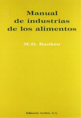 Manual De Industrias De Los Alimentos, De M.d. Ranken. Editorial Acribia, Edición 1993 En Español