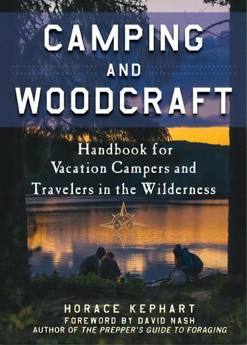 Camping And Woodcraft : A Handbook For Vacation Campers And Travelers In The Woods, De Horace Kephart. Editorial Skyhorse Publishing, Tapa Blanda En Inglés, 2017