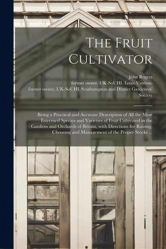 The Fruit Cultivator: Being A Practical And Accurate Description Of All The Most Esteemed Species..., De Rogers, John 1752-1842. Editorial Legare Street Pr, Tapa Blanda En Inglés