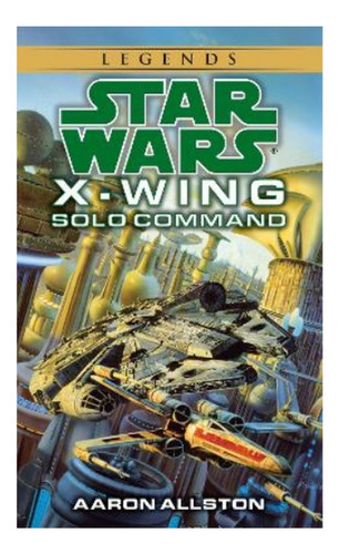 Solo Command: Star Wars Legends (x-wing) - Aaron Allsto. Eb5