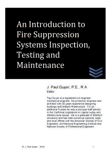 An Introduction To Fire Suppression Systems Inspection, Testing And Maintenance, De J Paul Guyer., Vol. 1. Editorial Createspace Independent Publishing Platform, Tapa Blanda En Inglés, 2014