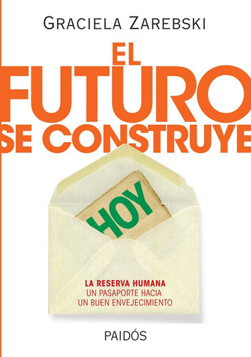 El futuro se construye hoy: La reserva humana un pasaporte hacia un buen envejecimiento, de Zarebski, Graciela. Serie Paidós Editorial Paidos México, tapa blanda en español, 2012