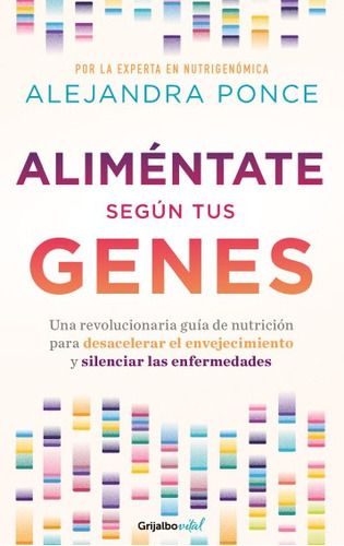 Aliméntate Según Tus Genes, De Alejandra Ponce. Editorial Penguin Random House, Tapa Blanda, Edición 2023 En Español
