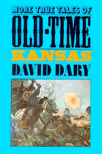More True Tales Of Old-time Kansas, De Dary, David. Editorial Univ Pr Of Kansas, Tapa Blanda En Inglés