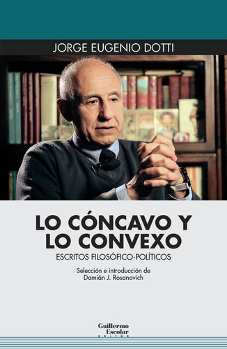 Lo Concavo Y Lo Convexo, De Dotti, Jorge Eugenio. Editorial Guillermo Escolar Editor, Tapa Blanda En Español