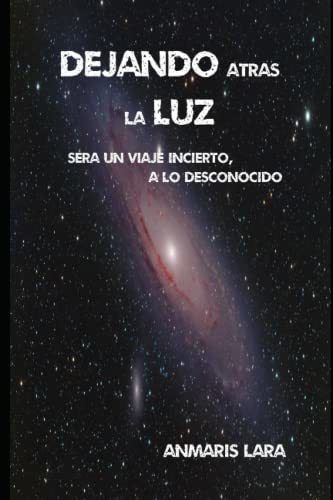 Libro : Dejando Atras La Luz Sera Un Viaje Incierto A Lo...