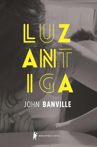 Luz antiga, de Banville, John. Editorial Biblioteca Azul, capa mole em português, 2013
