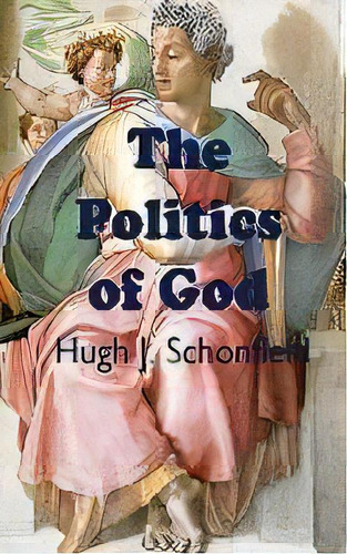The Politics Of God, De Hugh J Schonfield. Editorial Hugh & Helene Schonfield World Service Trust, Tapa Blanda En Inglés