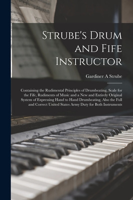Libro Strube's Drum And Fife Instructor: Containing The R...