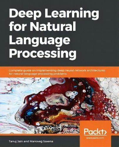 Deep Learning For Natural Language Processing : Solve Your Natural Language Processing Problems W..., De Karthiek Reddy Bokka. Editorial Packt Publishing Limited, Tapa Blanda En Inglés