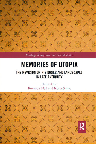 Memories Of Utopia: The Revision Of Histories And Landscapes In Late Antiquity, De Neil, Bronwen. Routledge Monographs In Classical Studies, Vol. 1. Editorial Routledge, Tapa Blanda En Inglés
