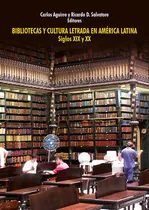 Comprar Bibliotecas Y Cultura Letrada En América Latina, De Ricardo D Salvatore Y Carlos Aguirre. Fondo Editorial De La Pontificia Universidad Católica Del Perú, Tapa Blanda En Español, 2018