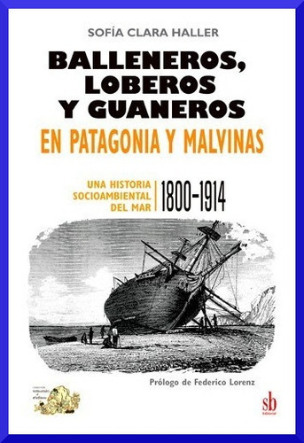 Balleneros, Loberos Y Guaneros En Patagonia Y Malvinas - Sof