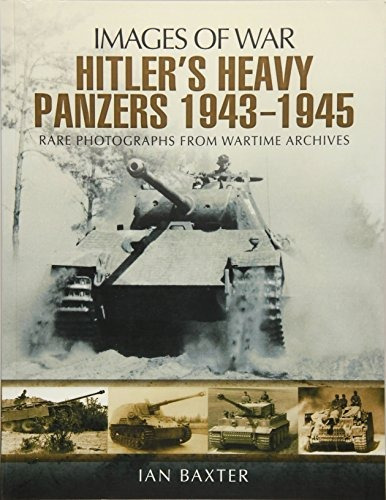 Hitlerrs Heavy Panzers 1943r45 (images Of War)