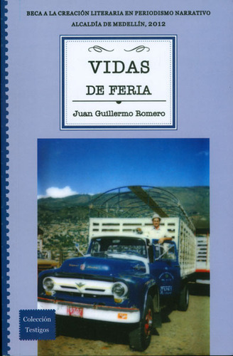 Vidas de feria: Vidas de feria, de Juan Guillermo Romero. Serie 9587201734, vol. 1. Editorial U. EAFIT, tapa blanda, edición 2013 en español, 2013