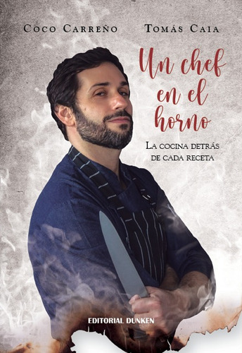 Un Chef En El Horno - La Cocina Detras De Cada Receta - Caia