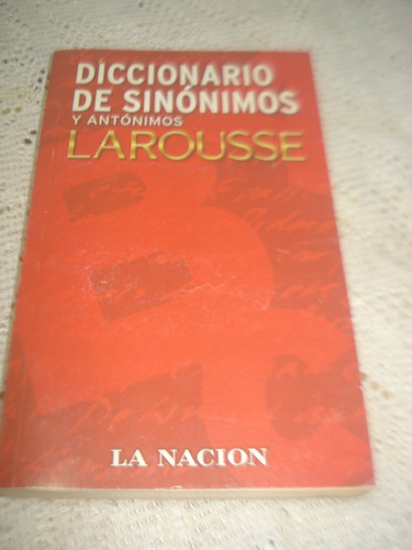 Diccionario De Sinónimos Y Antónimos, Ed. Larousse.