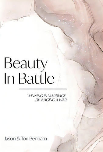 Beauty In Battle: Winning In Marriage By Waging A War, De Benham, Tori. Editorial Lightning Source Inc, Tapa Dura En Inglés