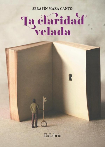 La Claridad Velada, De Serafín Maza Canto. Editorial Exlibric, Tapa Blanda En Español, 2021