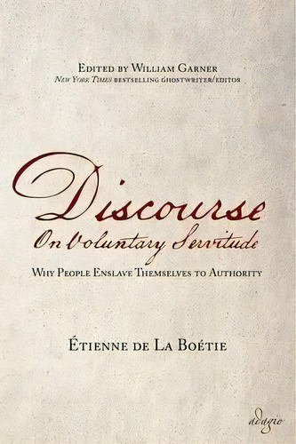 Discourse On Voluntary Servitude : Why People Enslave Themselves To Authority, De Etienne De La Boetie. Editorial Adagio Press, Tapa Blanda En Inglés, 2016