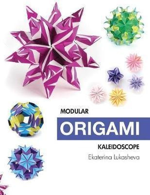 Modular Origami Kaleidoscope : 30 Models You Can Do Yourself