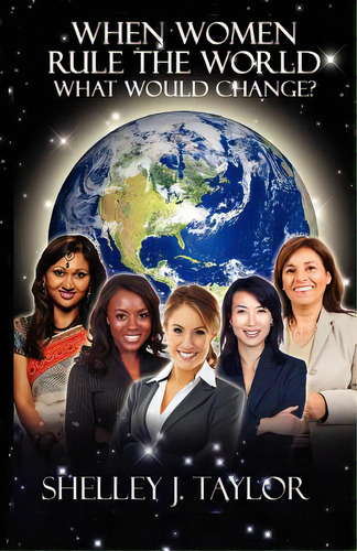 When Women Rule The World What Would Change?, De Taylor, Shelley. Editorial Milligan Books, Tapa Blanda En Inglés