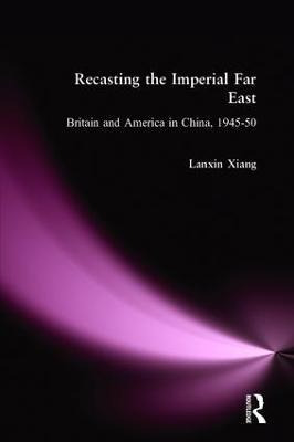 Libro Recasting The Imperial Far East: Britain And Americ...