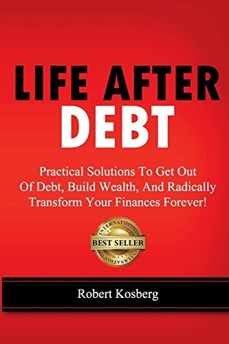 Life After Debt Practical Solutions To Get Out Of Debt, Buil