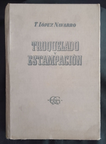 Troquelado Y Estampacion- T. Lopez Navarro - Tapa Dura