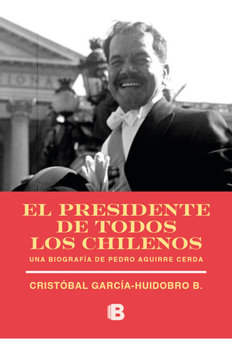 El Presidente De Todos Los Chilenos - Garcia-huidobro