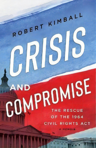 Crisis And Compromise, De Robert Kimball. Editorial River Grove Books, Tapa Blanda En Inglés