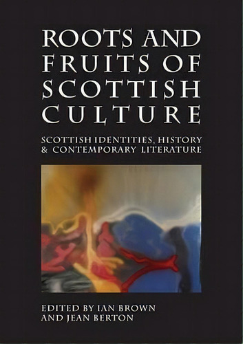 Roots And Fruits Of Scottish Culture, De Ian Brown. Editorial Association For Scottish Literary Studies, Tapa Blanda En Inglés