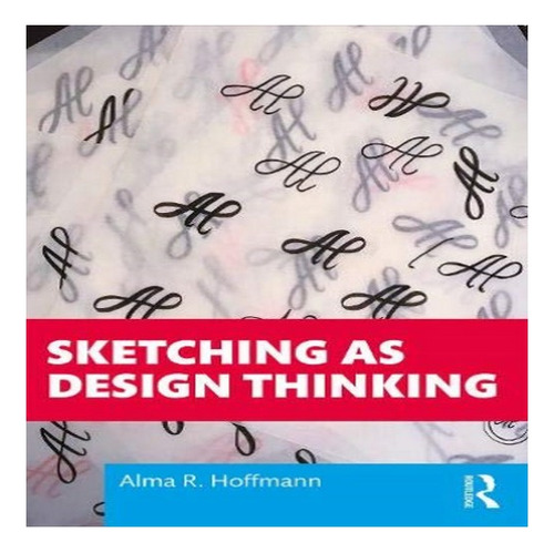 Sketching As Design Thinking - Alma R. Hoffmann. Eb8