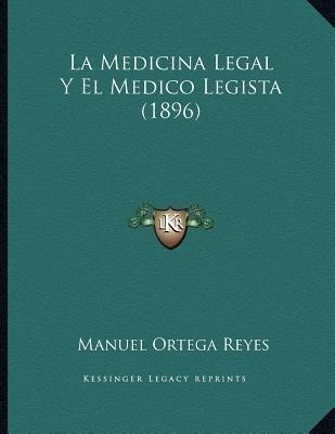 La Medicina Legal Y El Medico Legista (1896) - Manuel Ort...