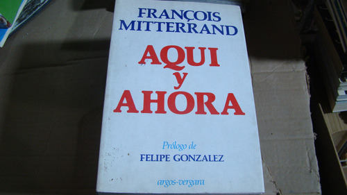 Aquí Y Ahora , Francois Mitterrand , Año 1982 , 270 Paginas