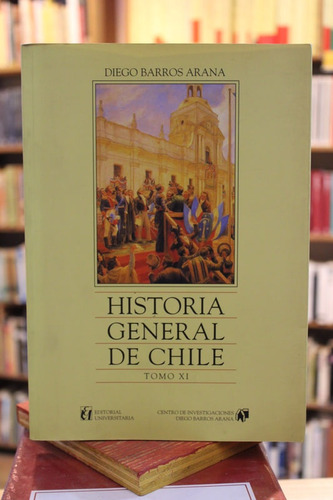 Historia General De Chile. Tomo Xi - Diego Barros Arana
