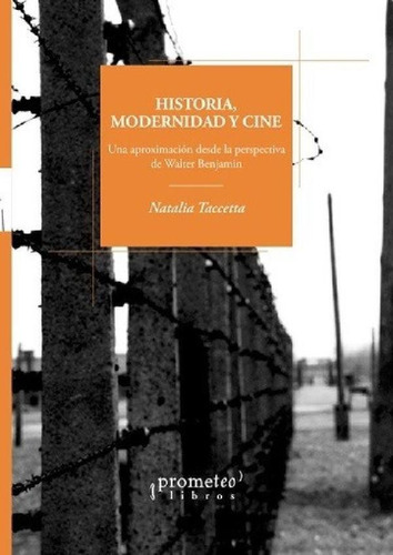 Libro - Historia, Modernidad Y Cine - Natalia Tacceta