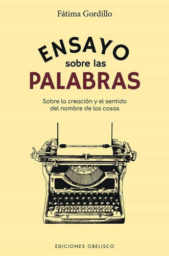 Ensayo Sobre Las Palabras, de Fátima Gordillo. Editorial OBELISCO, tapa blanda, edición 1 en español